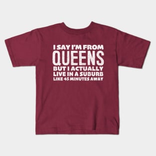 I Say I'm From Queens ... Humorous Typography Statement Design Kids T-Shirt